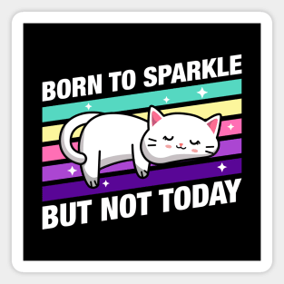 Born to Sparkle But not Today Cute Funny Cat Quotes Magnet